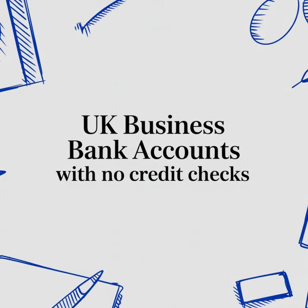 UK Business Bank Accounts With No credit Checks